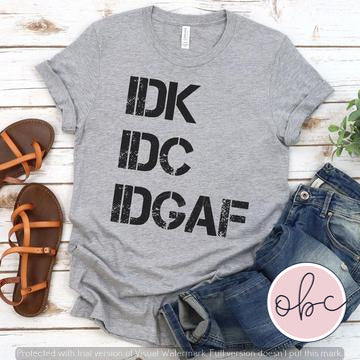 IDK, IDC, IDGAF Graphic Tee