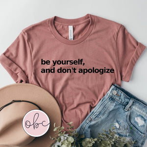 Be Yourself, and Don't Apologize Graphic Tee