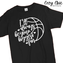Load image into Gallery viewer, Ill Always Be Your Biggest Fan Basketball Graphic Tee