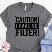 Load image into Gallery viewer, Caution I Have No Filter Graphic Tee