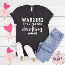 Load image into Gallery viewer, Warning! The Girls Are Drinking Graphic Tee