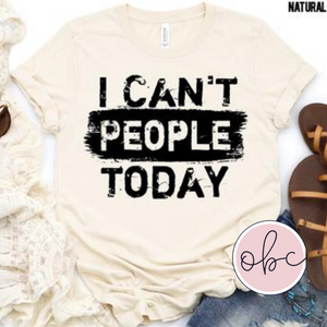 I Can't People Today Graphic Tee
