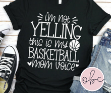 Load image into Gallery viewer, I&#39;m Not Yelling - Basketball Mom Voice Graphic Tee