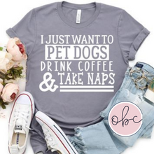 Load image into Gallery viewer, Pet Dogs, Drink Coffee and Take Naps Graphic Tee