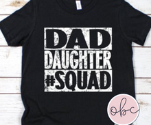 Load image into Gallery viewer, Dad Daughter Squad Graphic Tee