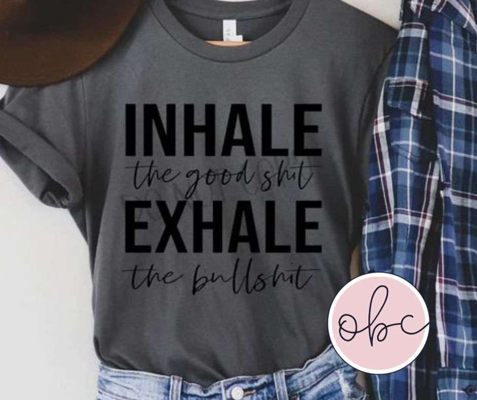 Inhale the Good Shit Exhale the Bullshit Graphic Tee