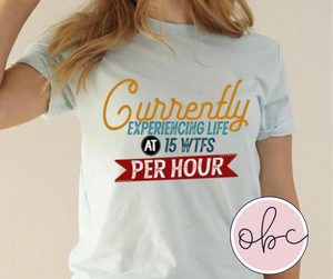 Currently Experiencing Life at 15 WTFs per hour Graphic Tee