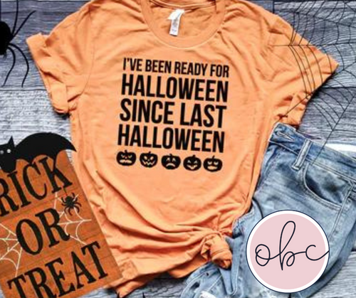I've Been Ready for Halloween since last Halloween Graphic Tee