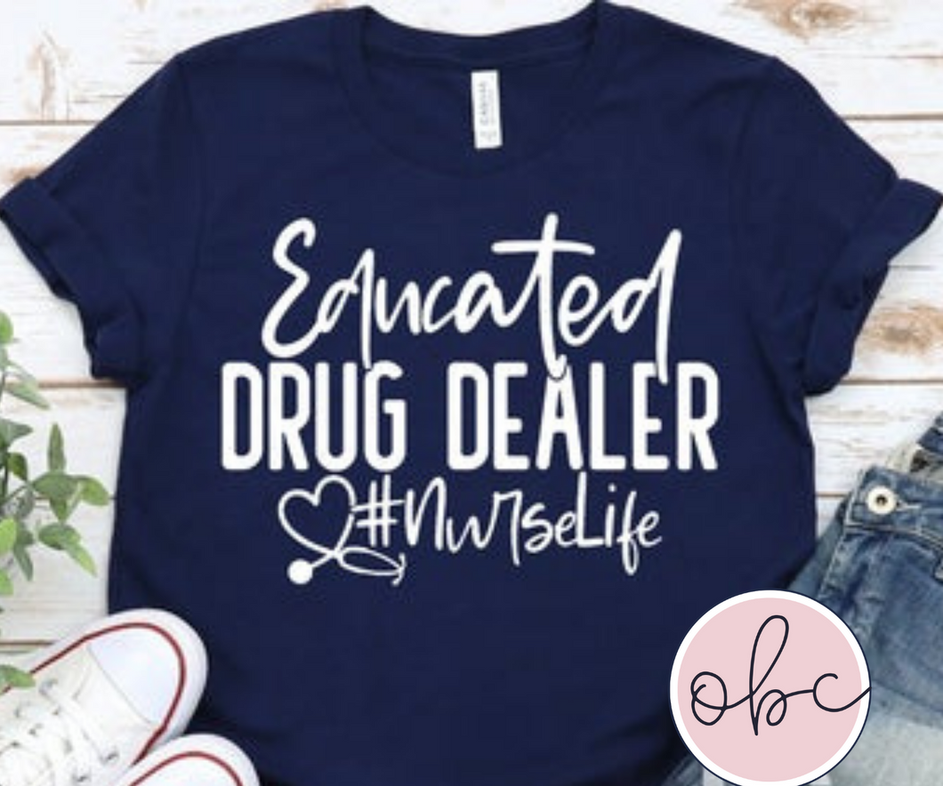 Educated Drug Dealer #nurselife Graphic Tee