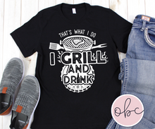 Load image into Gallery viewer, That&#39;s What I Do I Grill and I Drink Graphic Tee