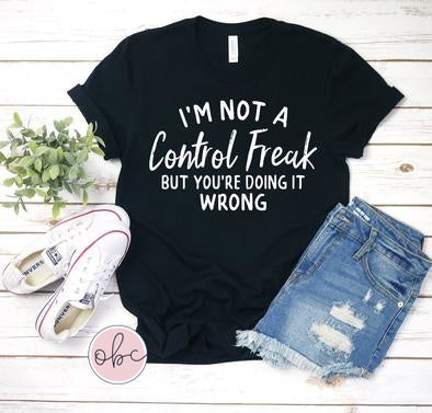 I'm Not a Control Freak Graphic Tee